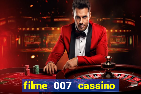 filme 007 cassino royale completo dublado